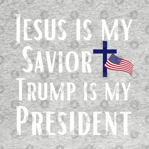 Trump 2024 Jesus is My Savior Trump is My President by MalibuSun